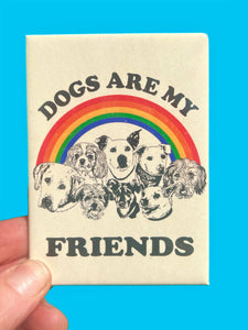 Dogs Are My Friends Metal Magnet