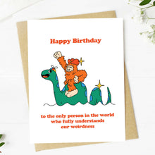 "To the person who understands our weirdness" Birthday Card