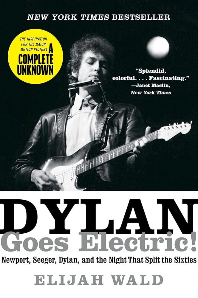 Dylan Goes Electric!: Newport, Seeger, Dylan, and the Night That Split the Sixties cover image