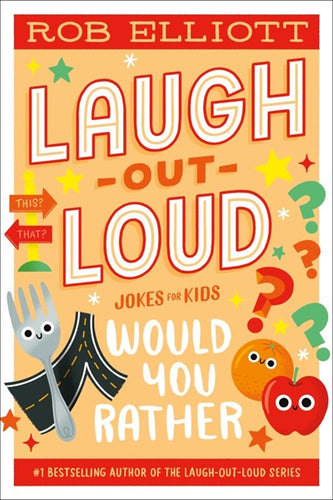 Laugh Out Loud Jokes for Kids: Would You Rather by Elliott