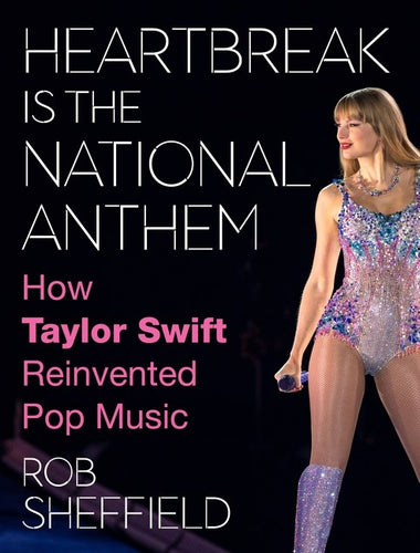 Heartbreak is the National Anthem: How Taylor Swift Reinvented Pop Music by Sheffield (Releases 11/12/24)