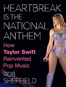 Heartbreak is the National Anthem: How Taylor Swift Reinvented Pop Music by Sheffield (Releases 11/12/24)