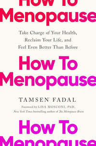 How to Menopause: Take Charge of Your Health, Reclaim Your Life, and Feel Even Better than Before cover image