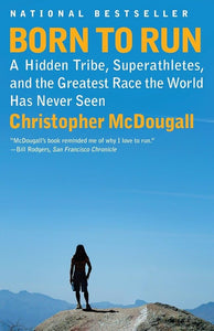 Born to Run: A Hidden Tribe, Superathletes, and the Greatest Race the World Has Never Seen cover image