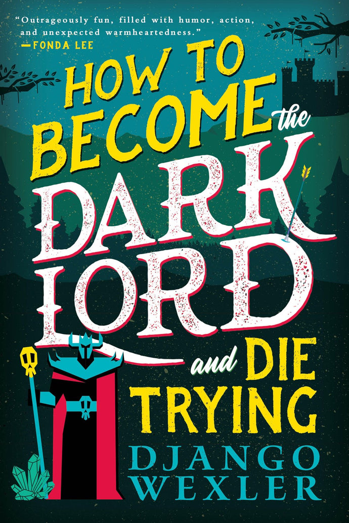 How to Become The Dark Lord and Die Trying by Wexler