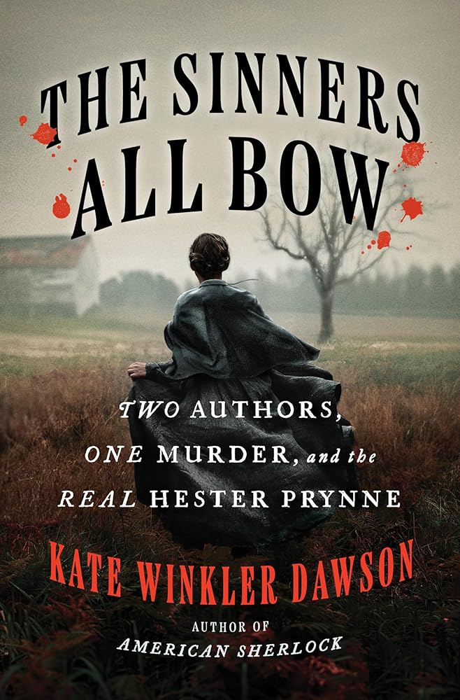 The Sinners All Bow: Two Authors, One Murder, and the Real Hester Prynne cover image