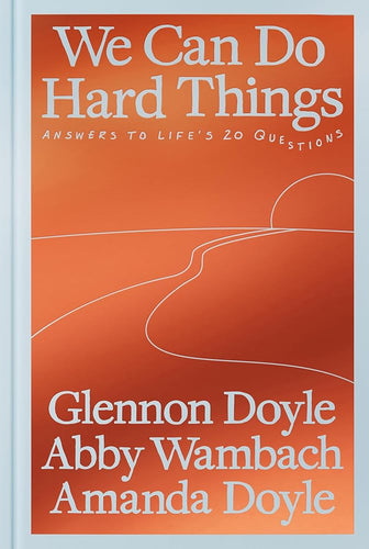 We Can Do Hard Things: Answers to Life's 20 Questions cover image