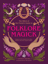 The Witch of the Forest's Guide to Folklore Magick: Connect to the wisdom of our elders. Embrace the power of green magick. cover image