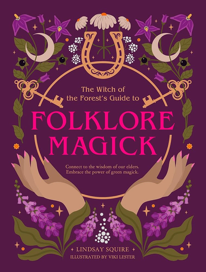 The Witch of the Forest's Guide to Folklore Magick: Connect to the wisdom of our elders. Embrace the power of green magick. cover image