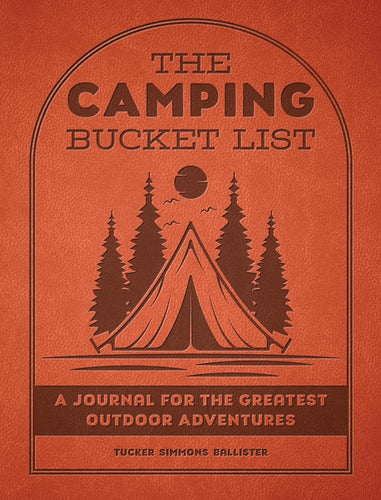 The Camping Bucket List: A Journal for the Greatest Outdoor Adventures cover image