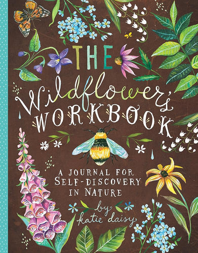 The Wildflower's Workbook: A Journal for Self-Discovery in Nature (Nature Journals, Self-Discovery Journals, Books about Mindfulness, Creativity Books, Guided Journal) (Katie Daisy) cover image