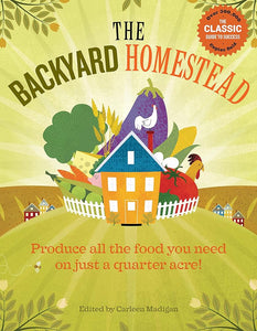 The Backyard Homestead: Produce all the food you need on just a quarter acre! cover image