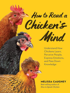 How to Read a Chicken's Mind: Understand How Chickens Learn, Perceive People, Express Emotions, and Pass Down Knowledge cover image