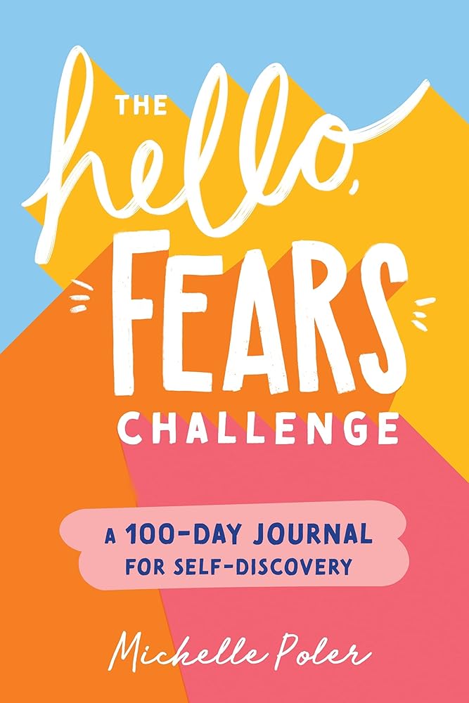 The Hello, Fears Challenge: A 100-Day Journal for Self-Discovery (Empowering Holiday Gift for Women and Girls) cover image