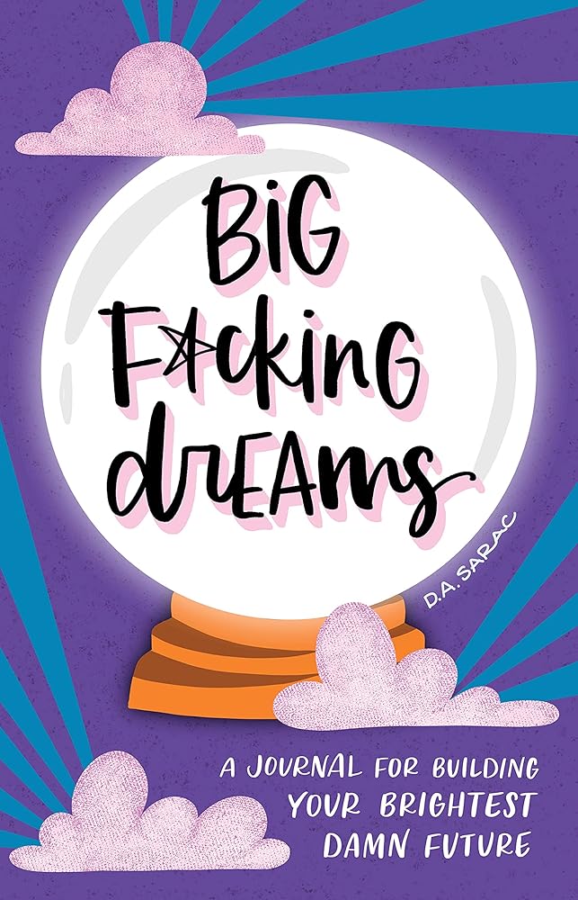 Big F*cking Dreams: A Journal for Building Your Brightest Damn Future cover image