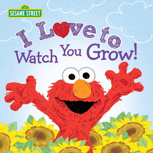 I Love to Watch You Grow!: A Heartfelt Book with Elmo and Friends Celebrating Growing Up (Sesame Street Scribbles) cover image