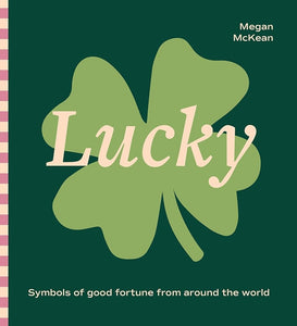 Lucky: Symbols of good fortune from around the world cover image