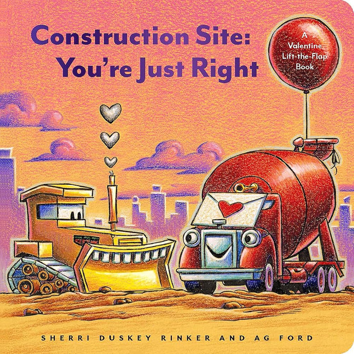 Construction Site: You're Just Right: A Valentine Lift-the-Flap Book (Goodnight, Goodnight, Construc) cover image