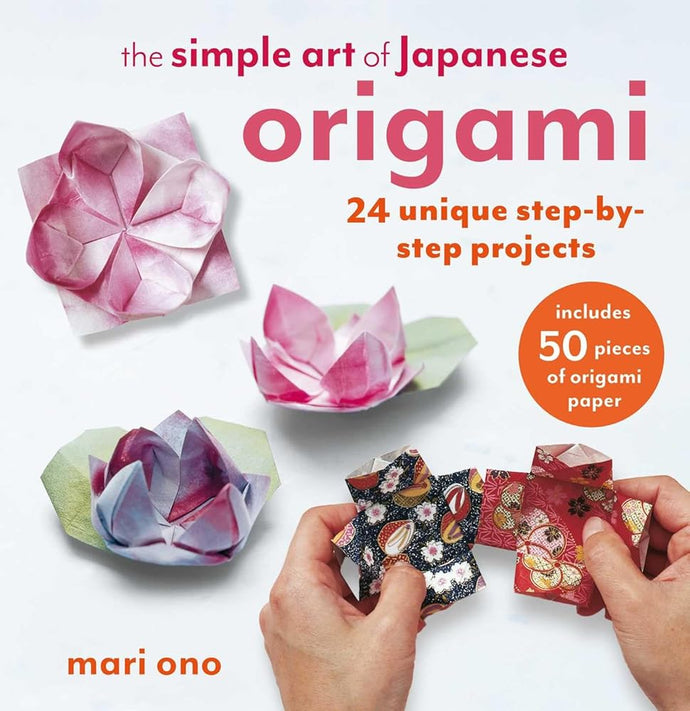 The Simple Art of Japanese Origami: 24 unique step-by-step projects, including 50 pieces of origami paper cover image