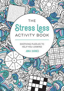 The Stress Less Activity Book: Soothing Puzzles to Help You Unwind cover image