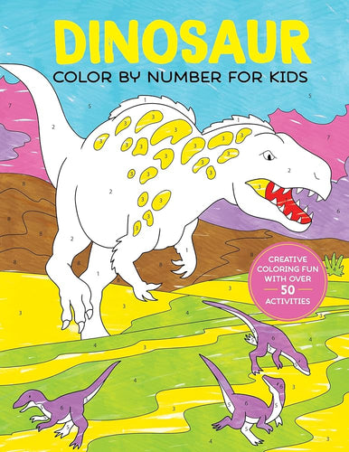 Dinosaur Color by Number for Kids: Creative Coloring Fun with over 50 Activities cover image