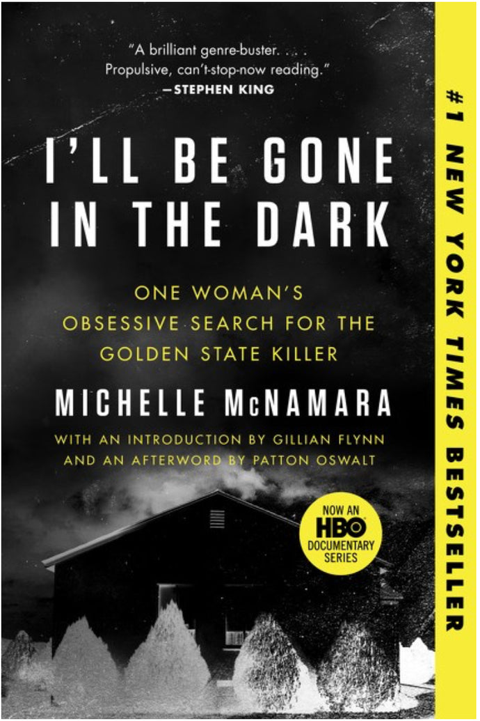 I'll Be Gone in the Dark : One Woman's Obsessive Search for the Golden State Killer by McNamara