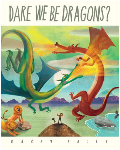 Dare We Be Dragons by Falls