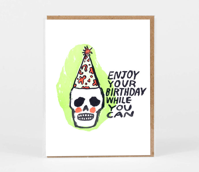 Enjoy Your Birthday While You Can Card