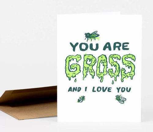 You Are Gross and I Love You Card