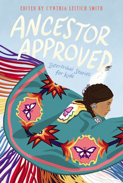 Ancestor Approved: Intertribal Stories for Kids by Smith