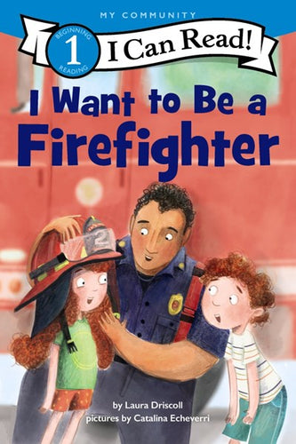 I Can Read Level 1: I Want to Be a Firefighter by Driscoll