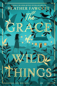 The Grace of Wild Things by Fawcett