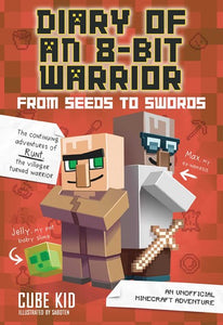 Diary of an 8-Bit Warrior (#2) From Seeds to Swords by Cube Kid