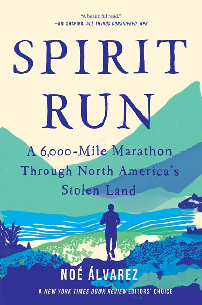 Spirit Run: A 6,000 Mile Marathon Through North America's Stolen Land by Alvarez