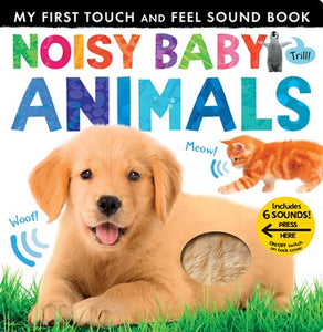 My First Touch and Feel Sound Book: Noisy Baby Animals