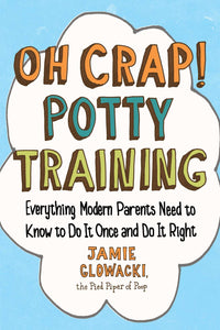 Oh Crap! Potty Training by Glowacki