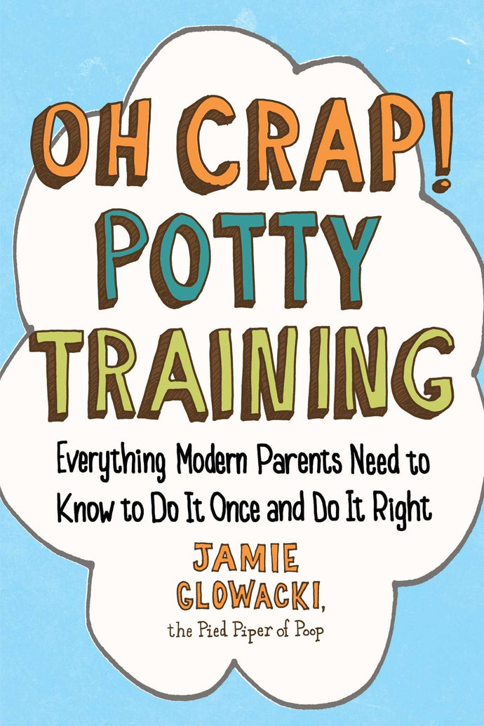 Oh Crap! Potty Training by Glowacki