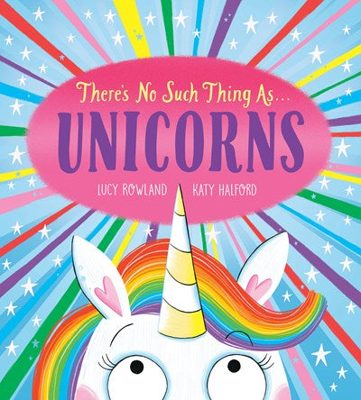 There’s No Such Thing As… Unicorns by Rowland